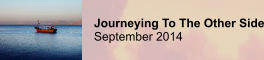 Journeying To The Other Side September 2014
