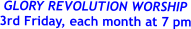 GLORY REVOLUTION WORSHIP  3rd Friday, each month at 7 pm